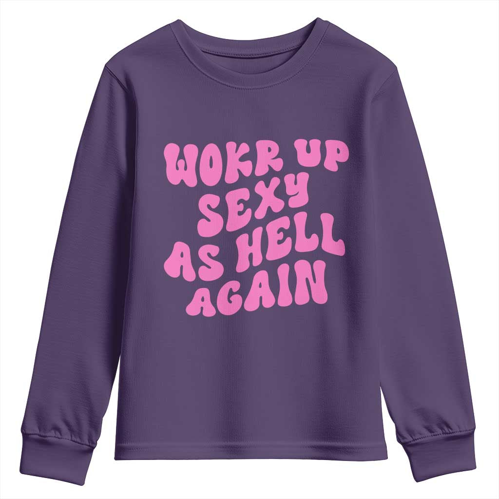 Funny Attitude Women Saying Youth Sweatshirt I Woke Up Sexy As Hell Again