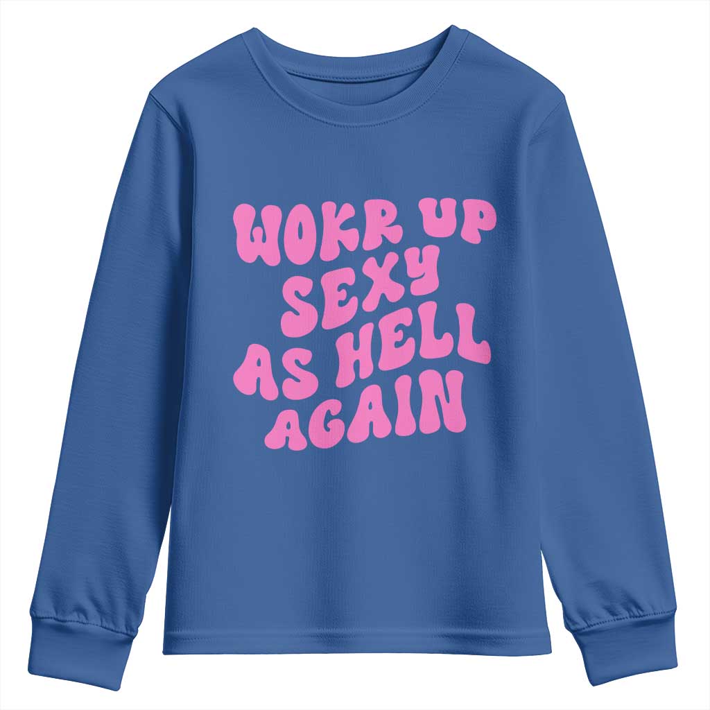 Funny Attitude Women Saying Youth Sweatshirt I Woke Up Sexy As Hell Again