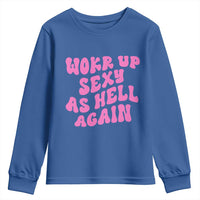 Funny Attitude Women Saying Youth Sweatshirt I Woke Up Sexy As Hell Again