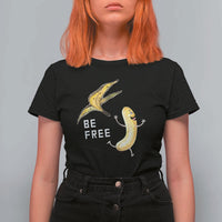 Funny Banana Striptease Be Free Graphic T Shirt For Women