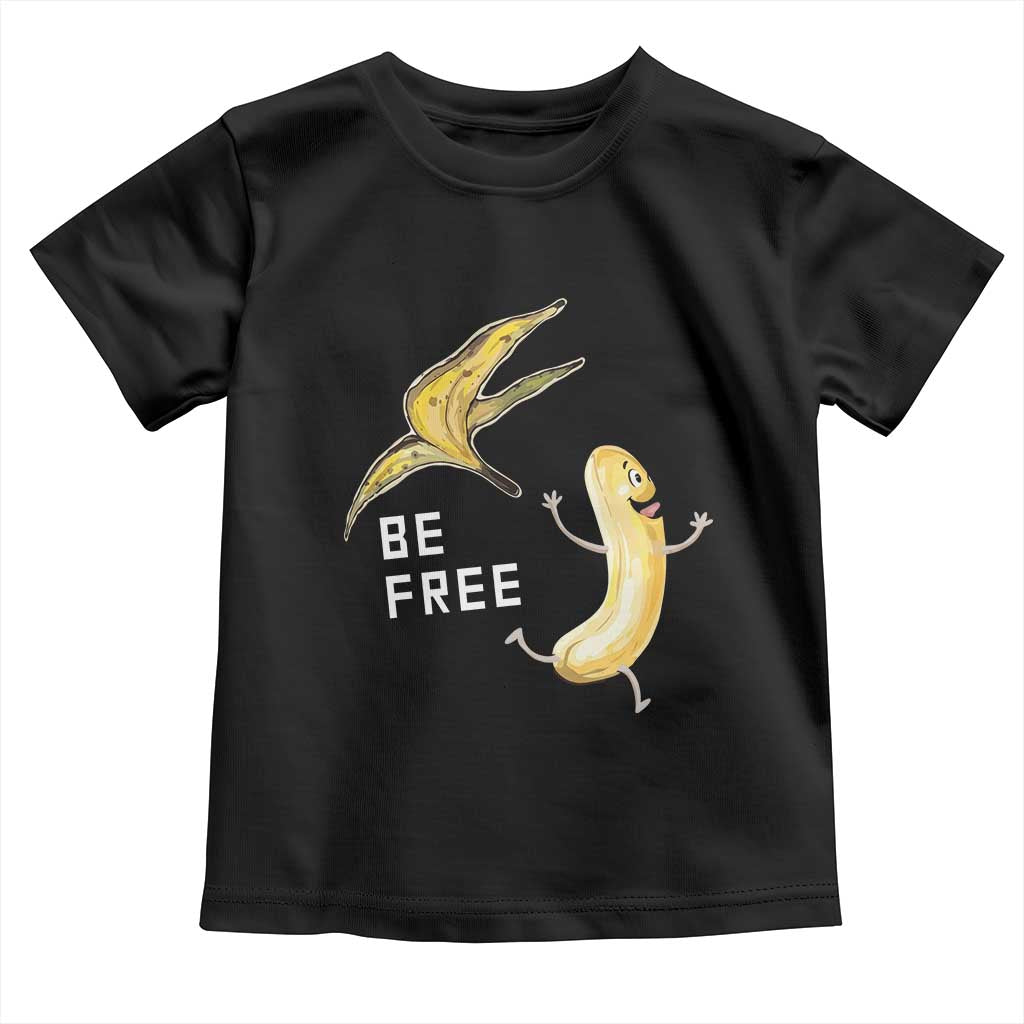 Funny Banana Striptease Be Free Graphic Toddler T Shirt