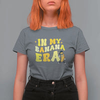 Funny In My Banana Era Graphic T Shirt For Women Retro Fruit Lover