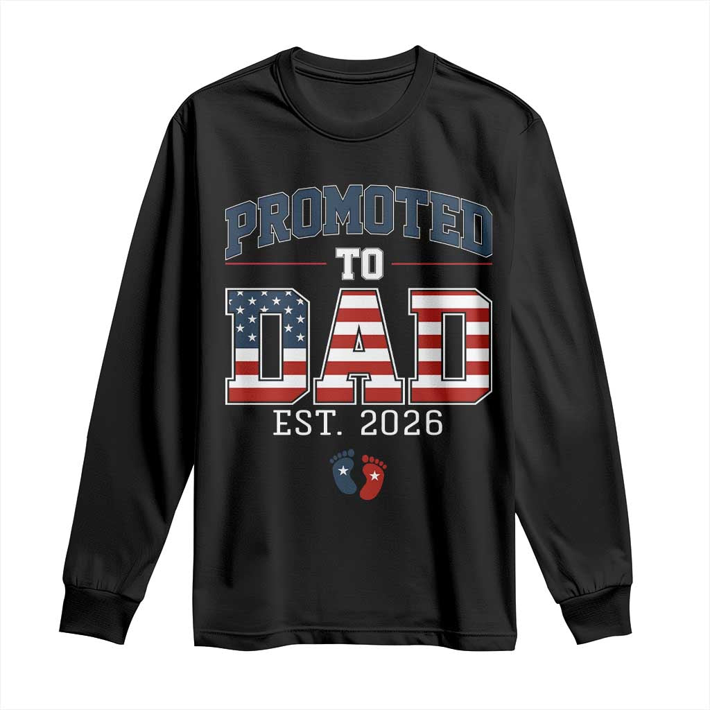 Promoted To Dad Est 2026 American Flag Long Sleeve Shirt Patriotic New Dad Gift