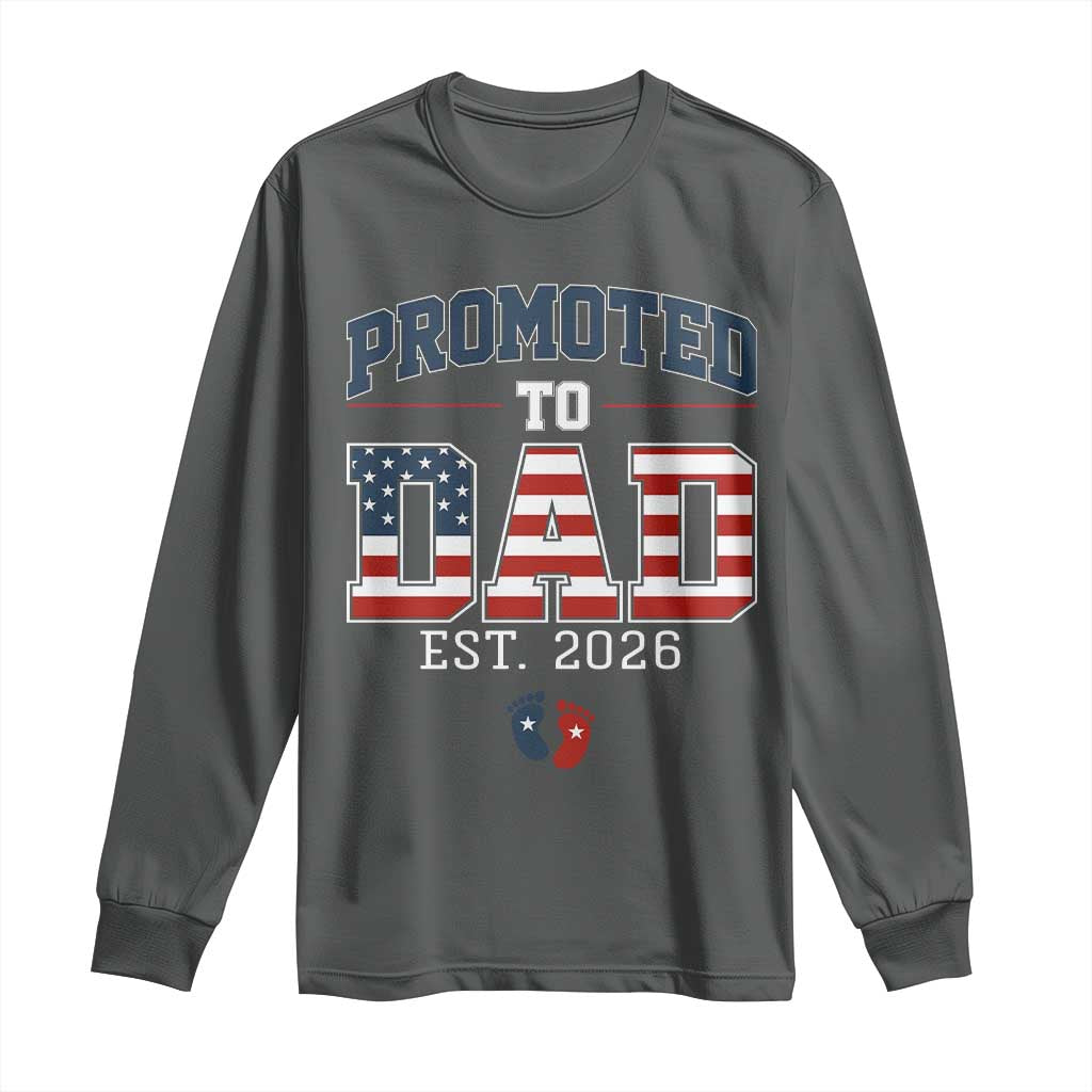 Promoted To Dad Est 2026 American Flag Long Sleeve Shirt Patriotic New Dad Gift