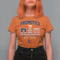Promoted To Dad Est 2026 American Flag T Shirt For Women Patriotic New Dad Gift