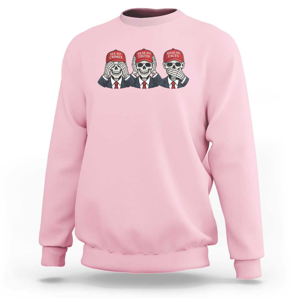 See No Crimes Hear No Truth Speak No Facts Sweatshirt Skeleton Political Satire Graphic