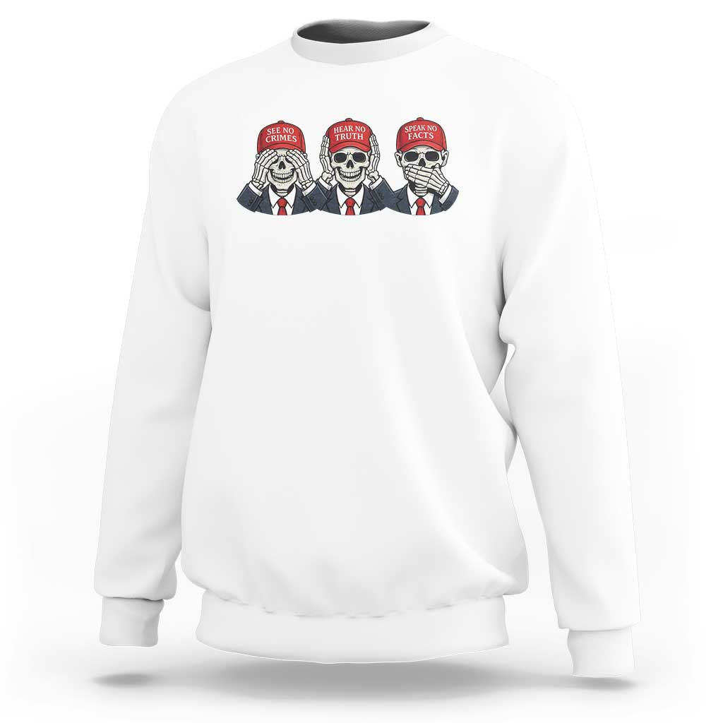 See No Crimes Hear No Truth Speak No Facts Sweatshirt Skeleton Political Satire Graphic