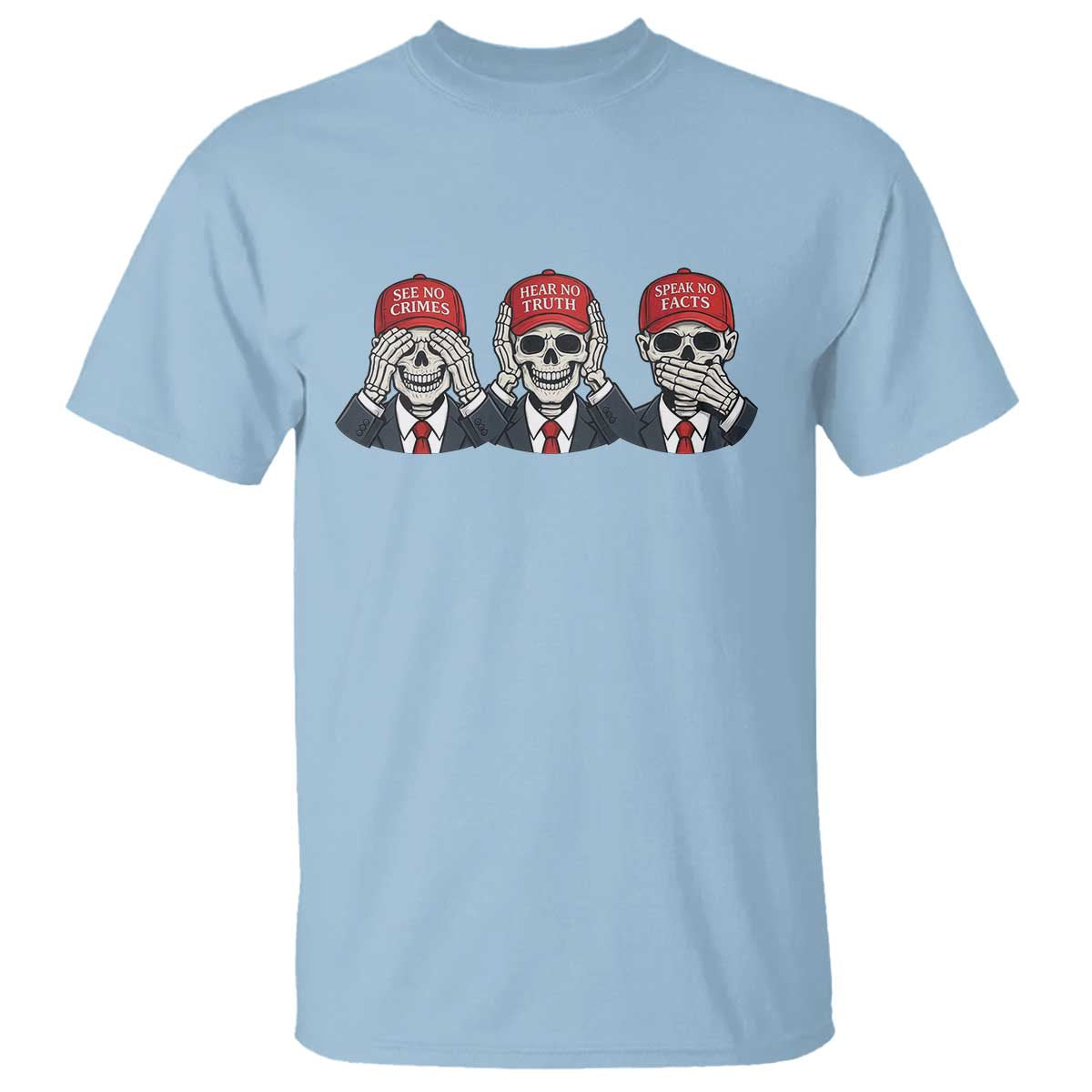 See No Crimes Hear No Truth Speak No Facts T Shirt Skeleton Political Satire Graphic