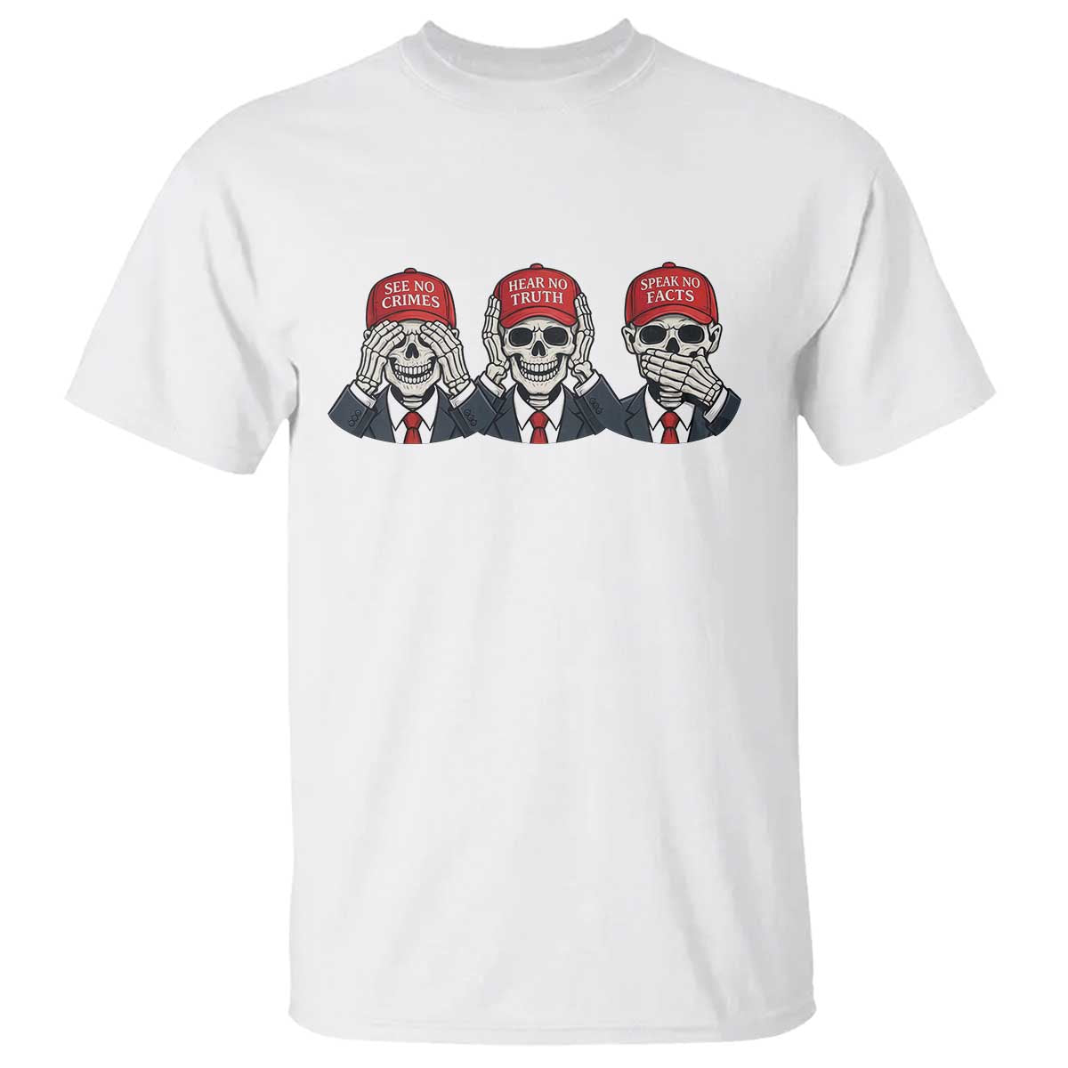 See No Crimes Hear No Truth Speak No Facts T Shirt Skeleton Political Satire Graphic
