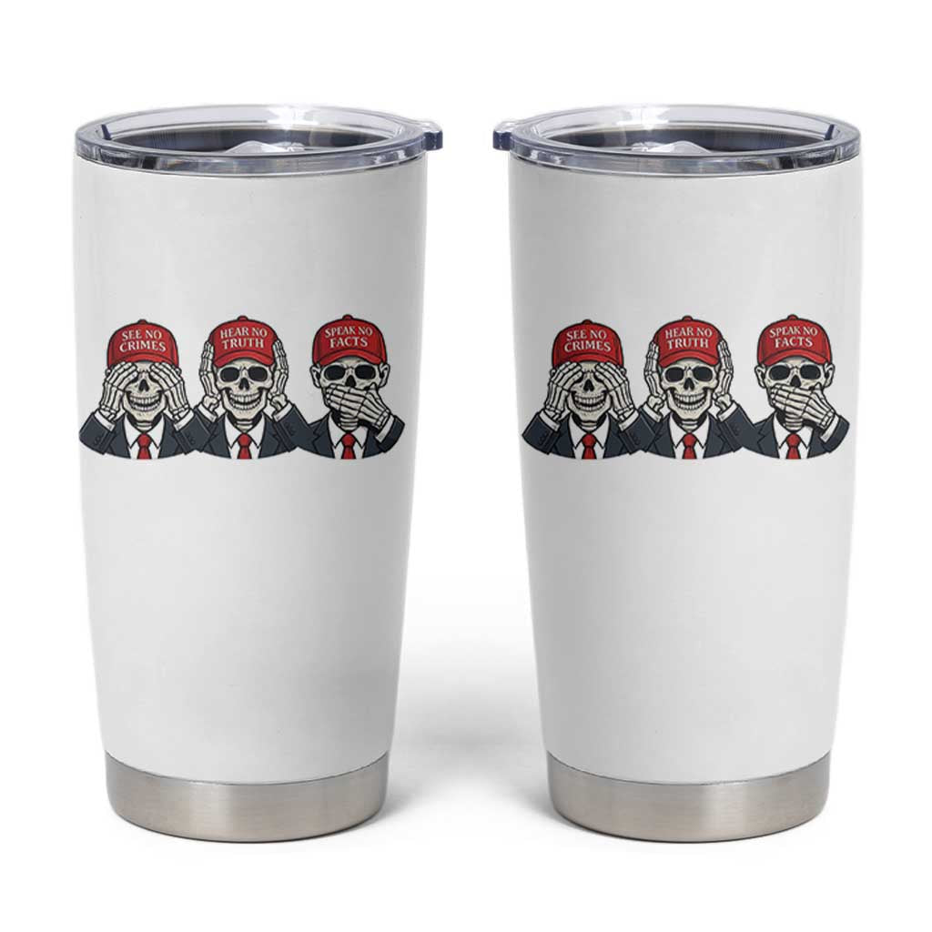 See No Crimes Hear No Truth Speak No Facts Tumbler Cup Skeleton Political Satire Graphic