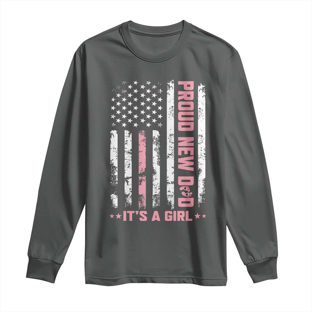 Proud New Dad Its A Girl Long Sleeve Shirt Patriotic First Fathers Day Gift