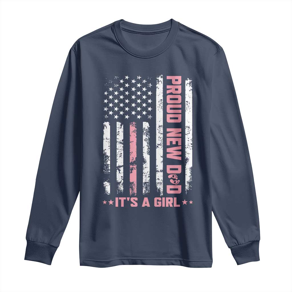 Proud New Dad Its A Girl Long Sleeve Shirt Patriotic First Fathers Day Gift