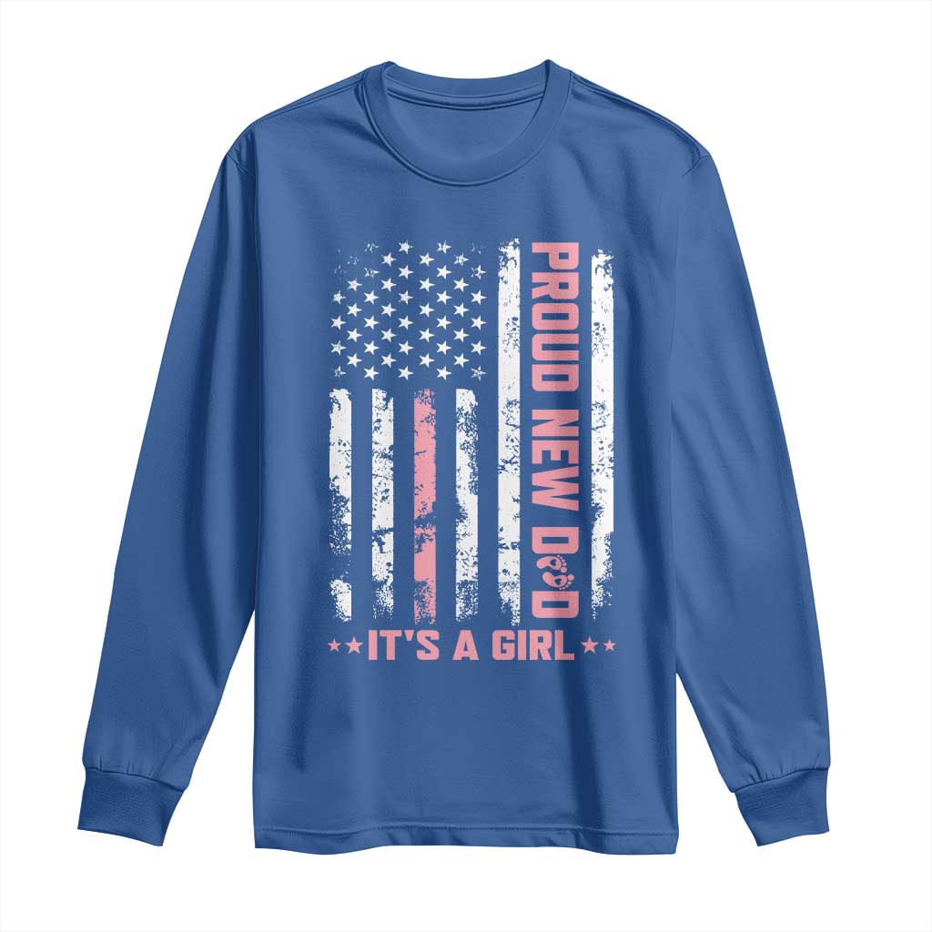 Proud New Dad Its A Girl Long Sleeve Shirt Patriotic First Fathers Day Gift