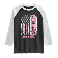 Proud New Dad Its A Girl Raglan Shirt Patriotic First Fathers Day Gift