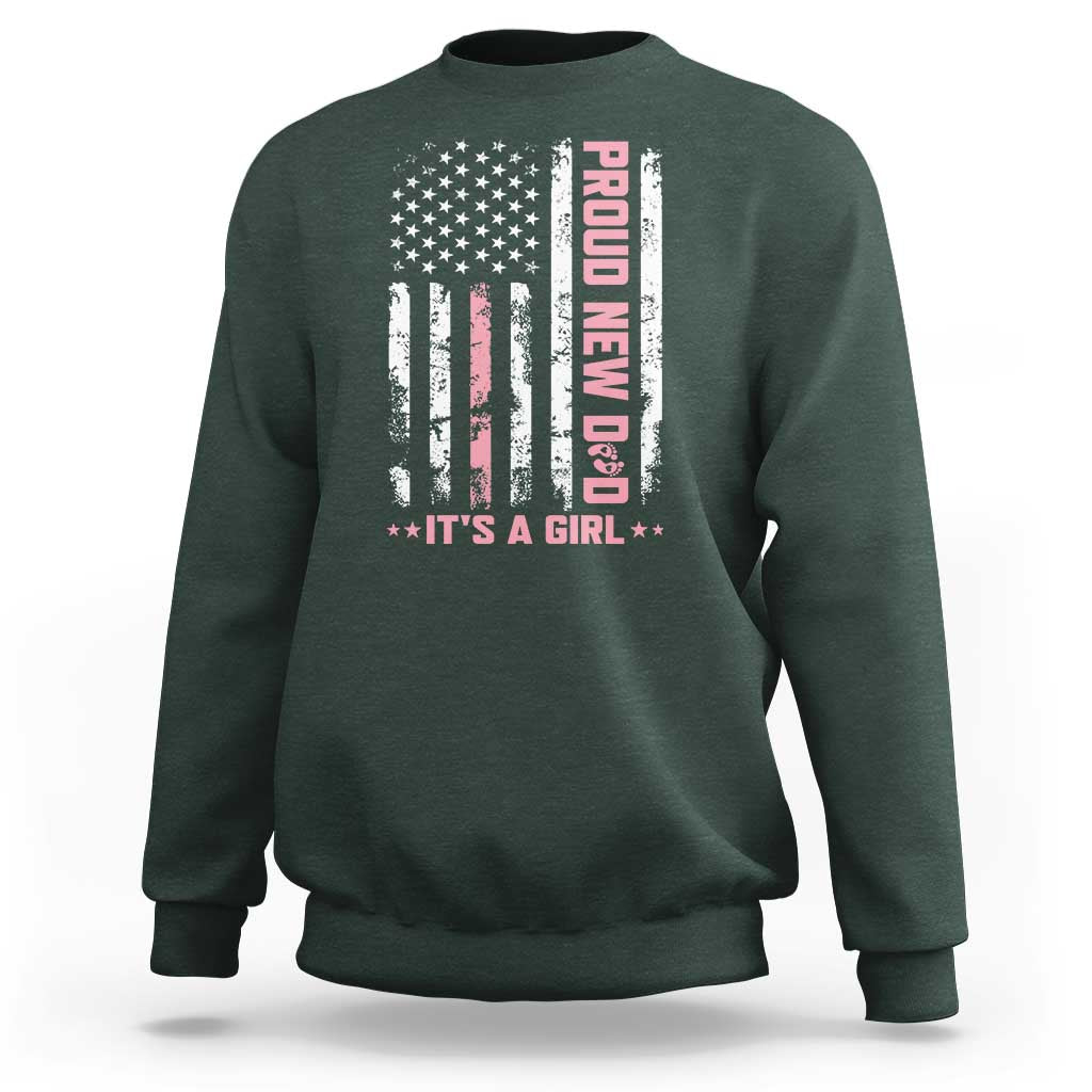 Proud New Dad Its A Girl Sweatshirt Patriotic First Fathers Day Gift