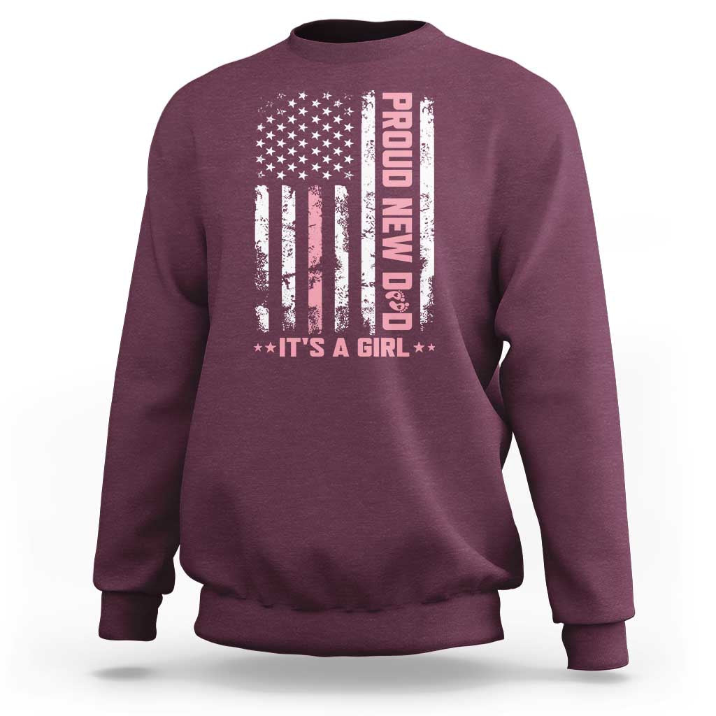 Proud New Dad Its A Girl Sweatshirt Patriotic First Fathers Day Gift