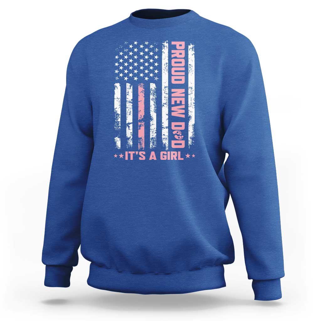 Proud New Dad Its A Girl Sweatshirt Patriotic First Fathers Day Gift