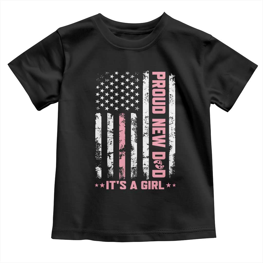 Proud New Dad Its A Girl Toddler T Shirt Patriotic First Fathers Day Gift