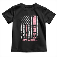 Proud New Dad Its A Girl Toddler T Shirt Patriotic First Fathers Day Gift