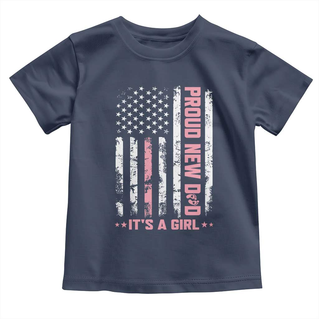 Proud New Dad Its A Girl Toddler T Shirt Patriotic First Fathers Day Gift
