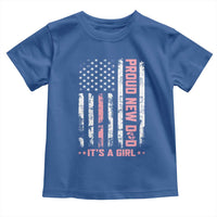 Proud New Dad Its A Girl Toddler T Shirt Patriotic First Fathers Day Gift