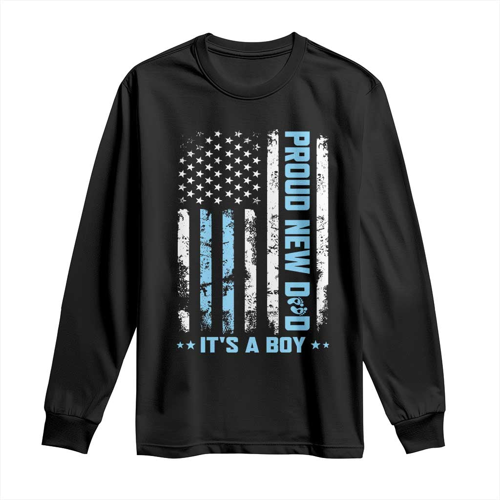 Proud New Dad Its A Boy Long Sleeve Shirt Patriotic First Fathers Day Gift