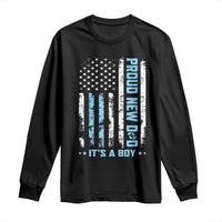 Proud New Dad Its A Boy Long Sleeve Shirt Patriotic First Fathers Day Gift