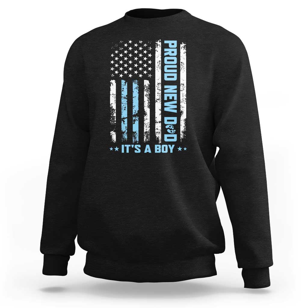 Proud New Dad Its A Boy Sweatshirt Patriotic First Fathers Day Gift