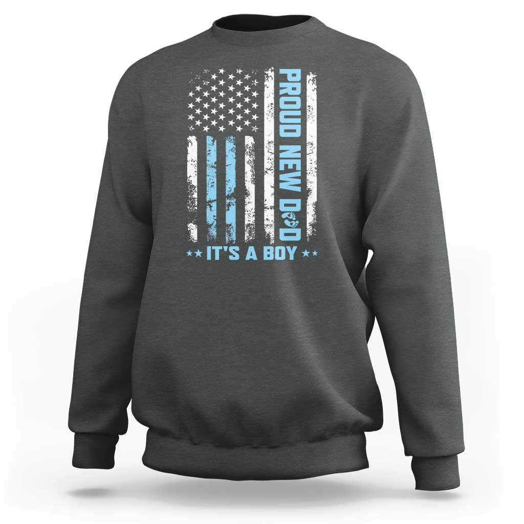 Proud New Dad Its A Boy Sweatshirt Patriotic First Fathers Day Gift