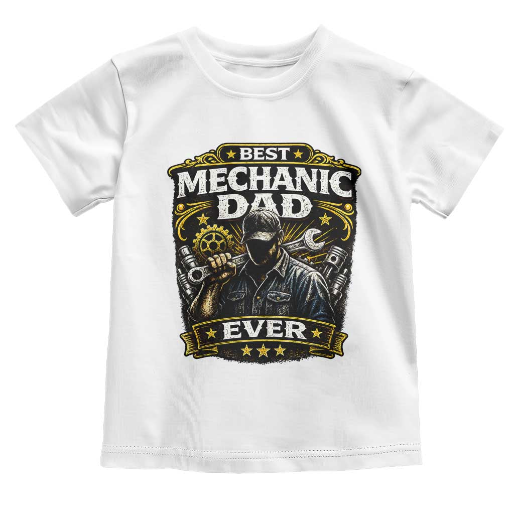 Best Mechanic Dad Ever Toddler T Shirt Auto Repair Fathers Day Graphic