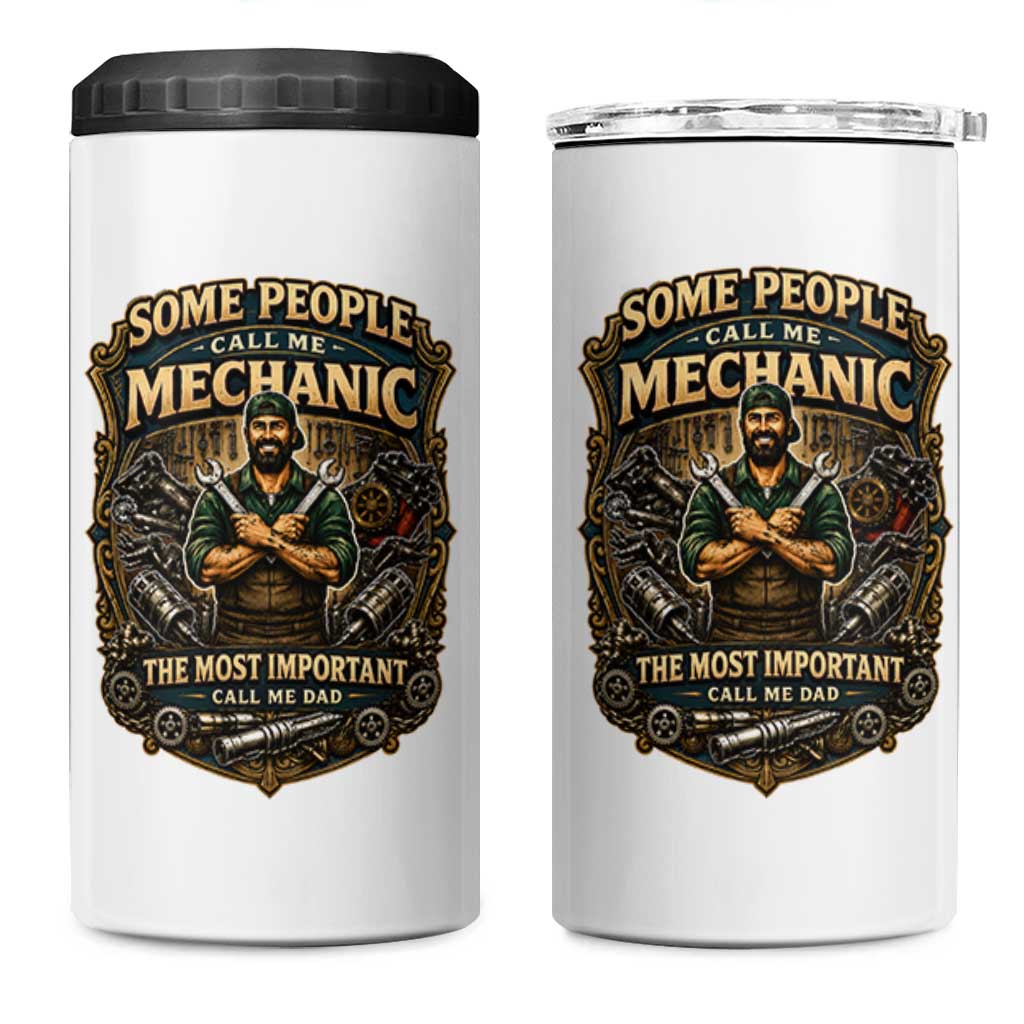 Some People Call Me Mechanic Important Call Me Dad 4 in 1 Can Cooler Tumbler Fathers Day Gift