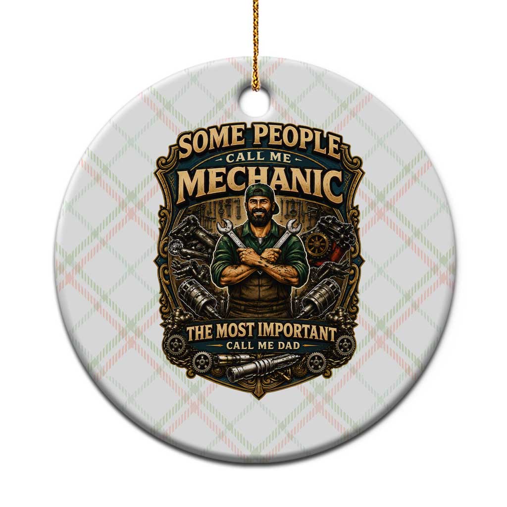 Some People Call Me Mechanic Important Call Me Dad Ceramic Ornament Fathers Day Gift