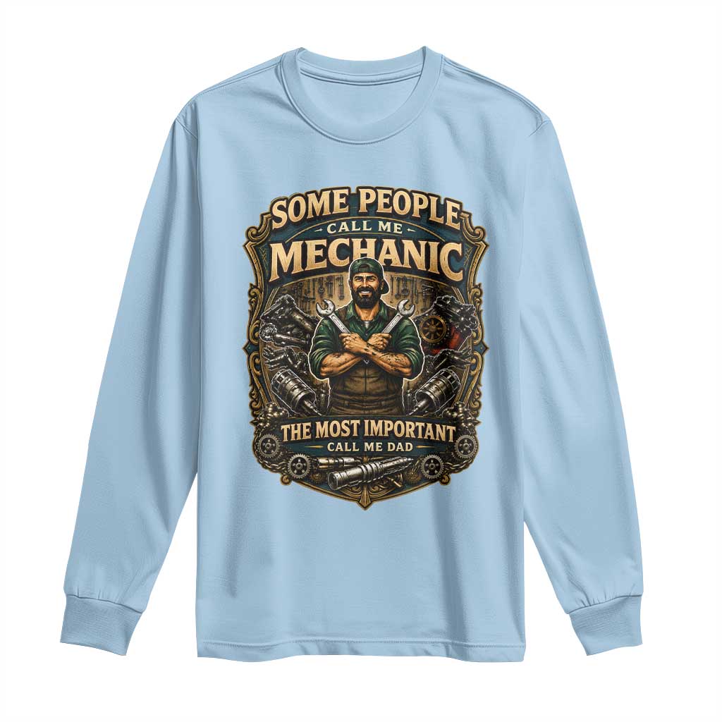 Some People Call Me Mechanic Important Call Me Dad Long Sleeve Shirt Fathers Day Gift