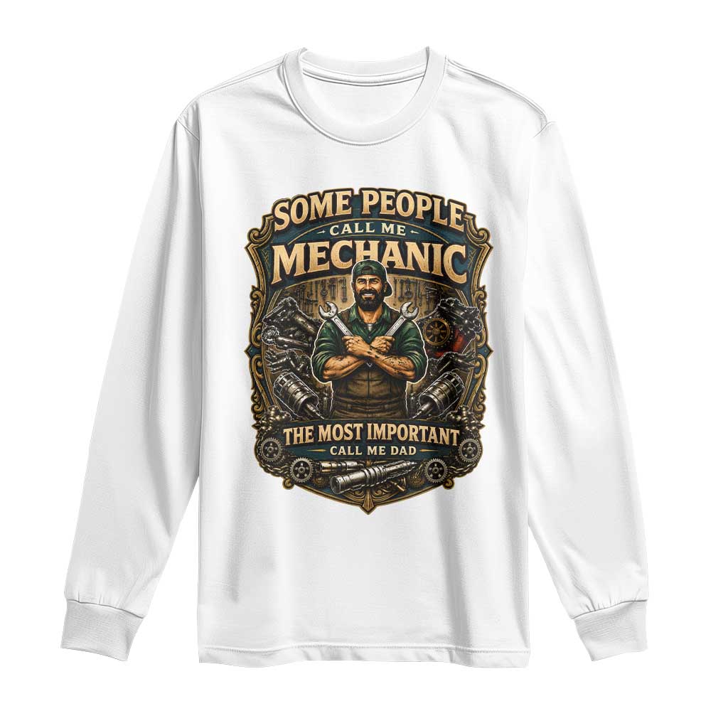 Some People Call Me Mechanic Important Call Me Dad Long Sleeve Shirt Fathers Day Gift
