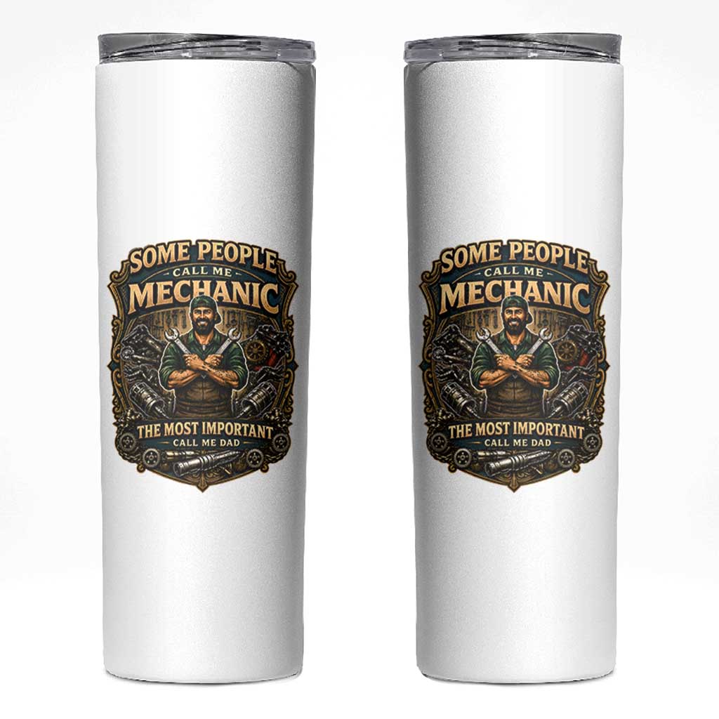 Some People Call Me Mechanic Important Call Me Dad Skinny Tumbler Fathers Day Gift