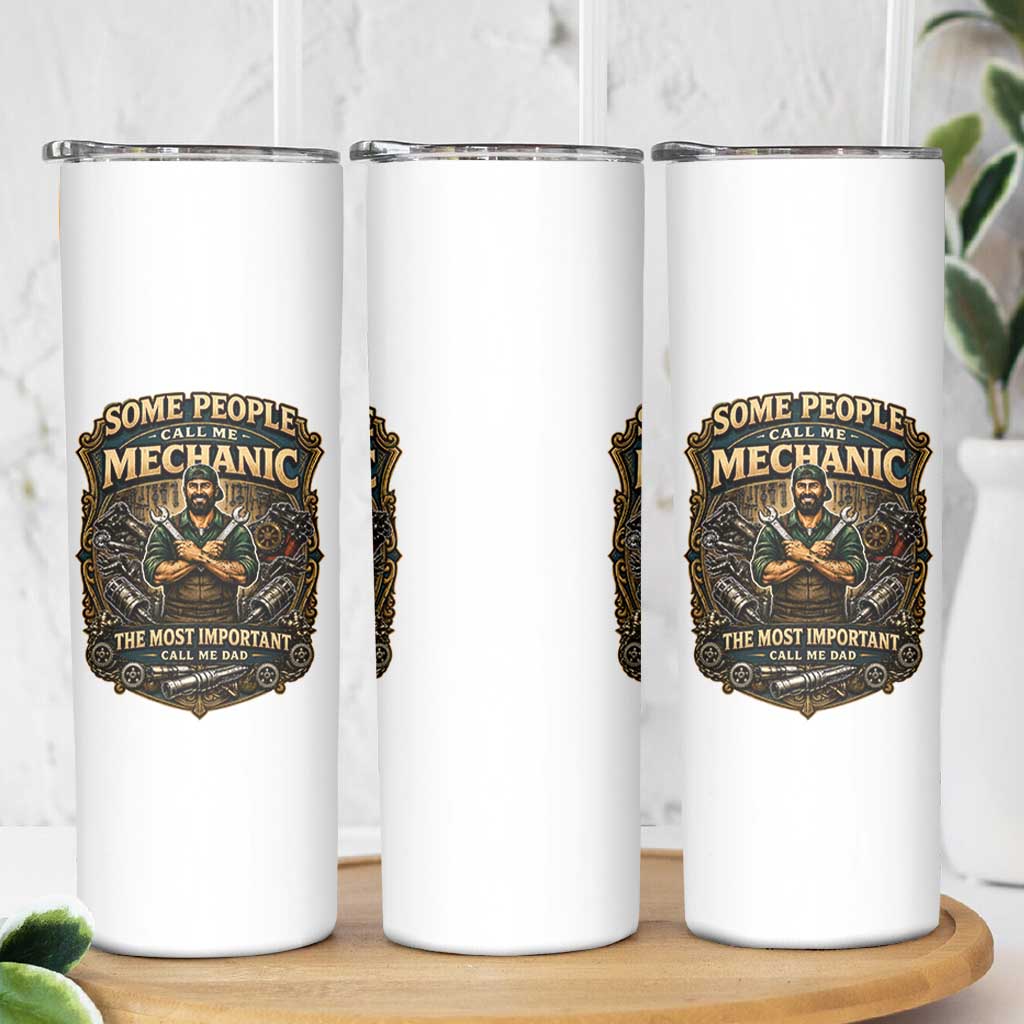 Some People Call Me Mechanic Important Call Me Dad Skinny Tumbler Fathers Day Gift