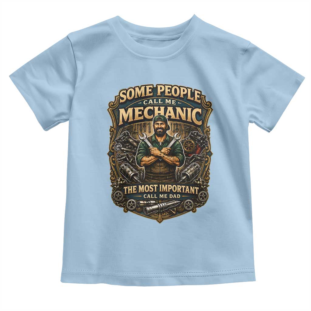Some People Call Me Mechanic Important Call Me Dad Toddler T Shirt Fathers Day Gift