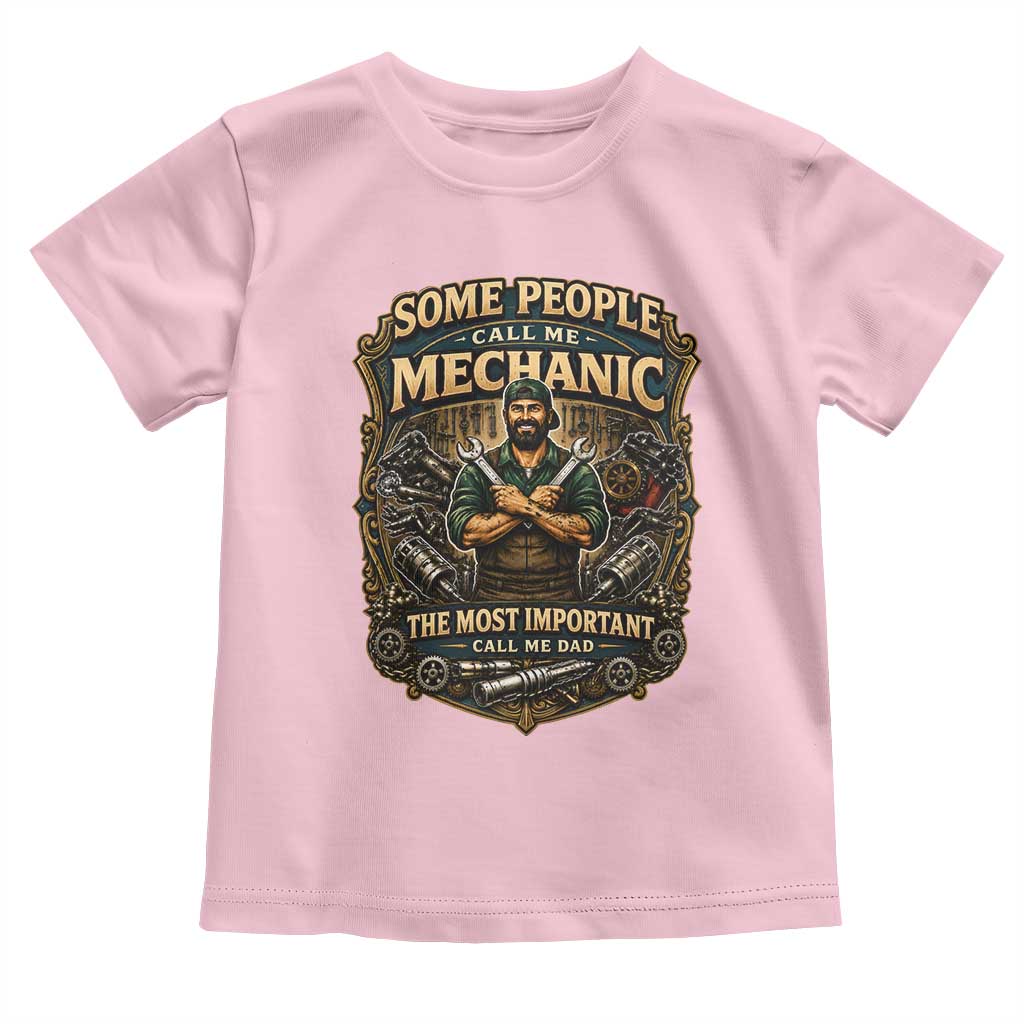 Some People Call Me Mechanic Important Call Me Dad Toddler T Shirt Fathers Day Gift
