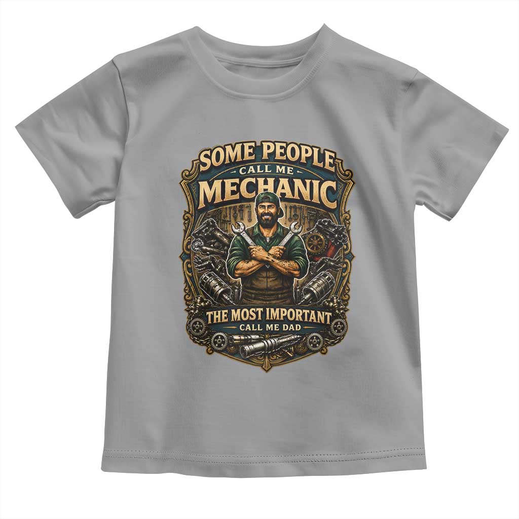 Some People Call Me Mechanic Important Call Me Dad Toddler T Shirt Fathers Day Gift