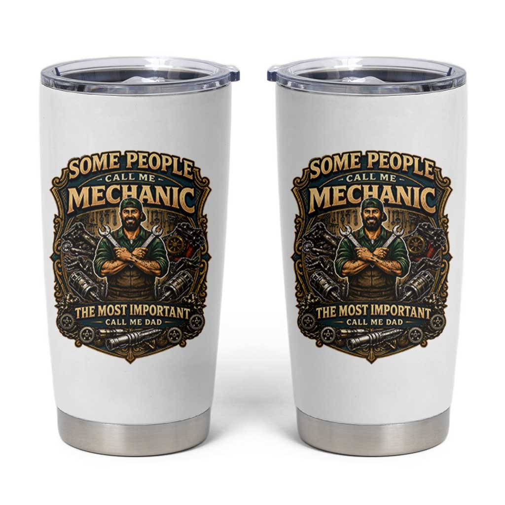 Some People Call Me Mechanic Important Call Me Dad Tumbler Cup Fathers Day Gift