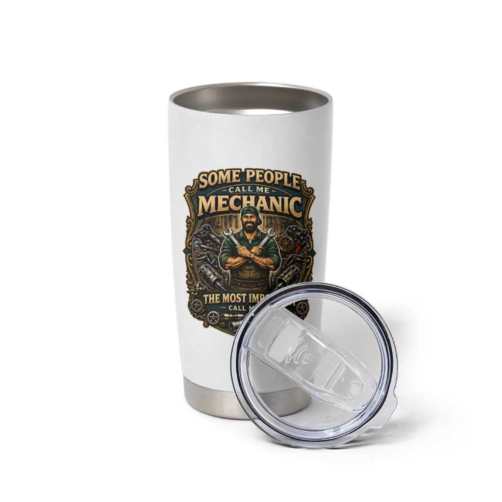 Some People Call Me Mechanic Important Call Me Dad Tumbler Cup Fathers Day Gift