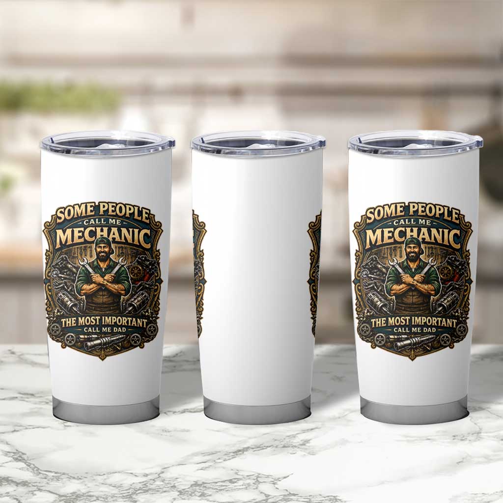 Some People Call Me Mechanic Important Call Me Dad Tumbler Cup Fathers Day Gift