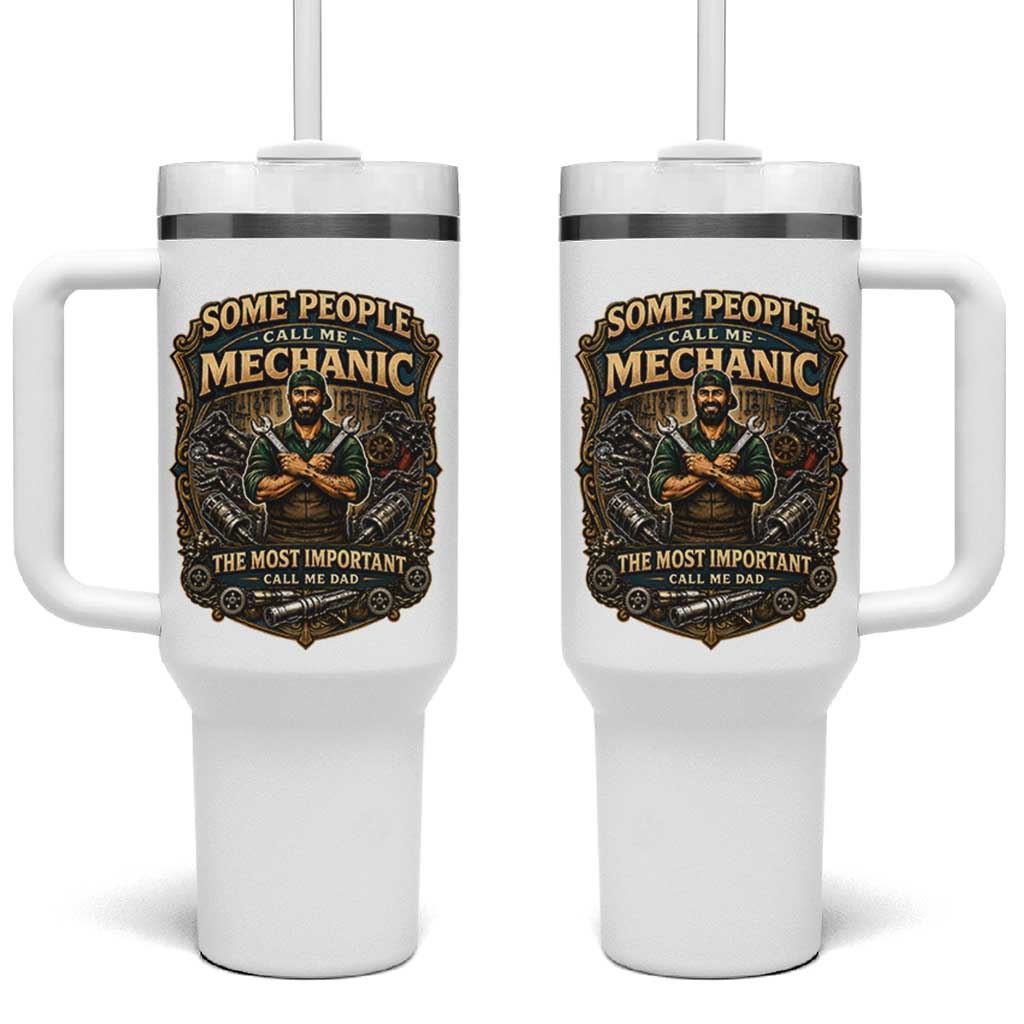 Some People Call Me Mechanic Important Call Me Dad Tumbler With Handle Fathers Day Gift