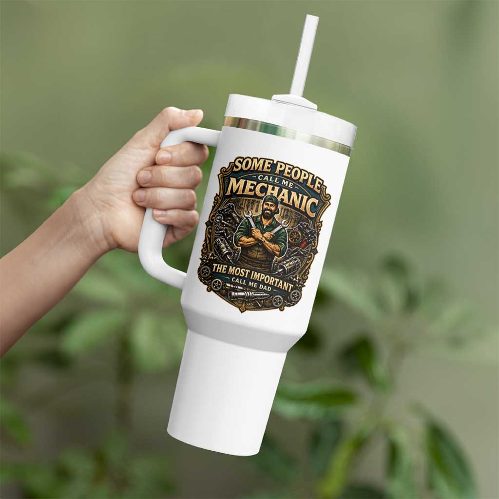 Some People Call Me Mechanic Important Call Me Dad Tumbler With Handle Fathers Day Gift