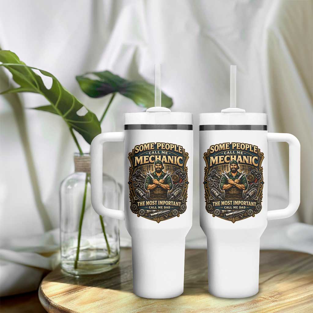 Some People Call Me Mechanic Important Call Me Dad Tumbler With Handle Fathers Day Gift