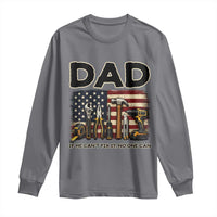 Mechanic Dad American Flag Long Sleeve Shirt If He Cant Fix It No One Can