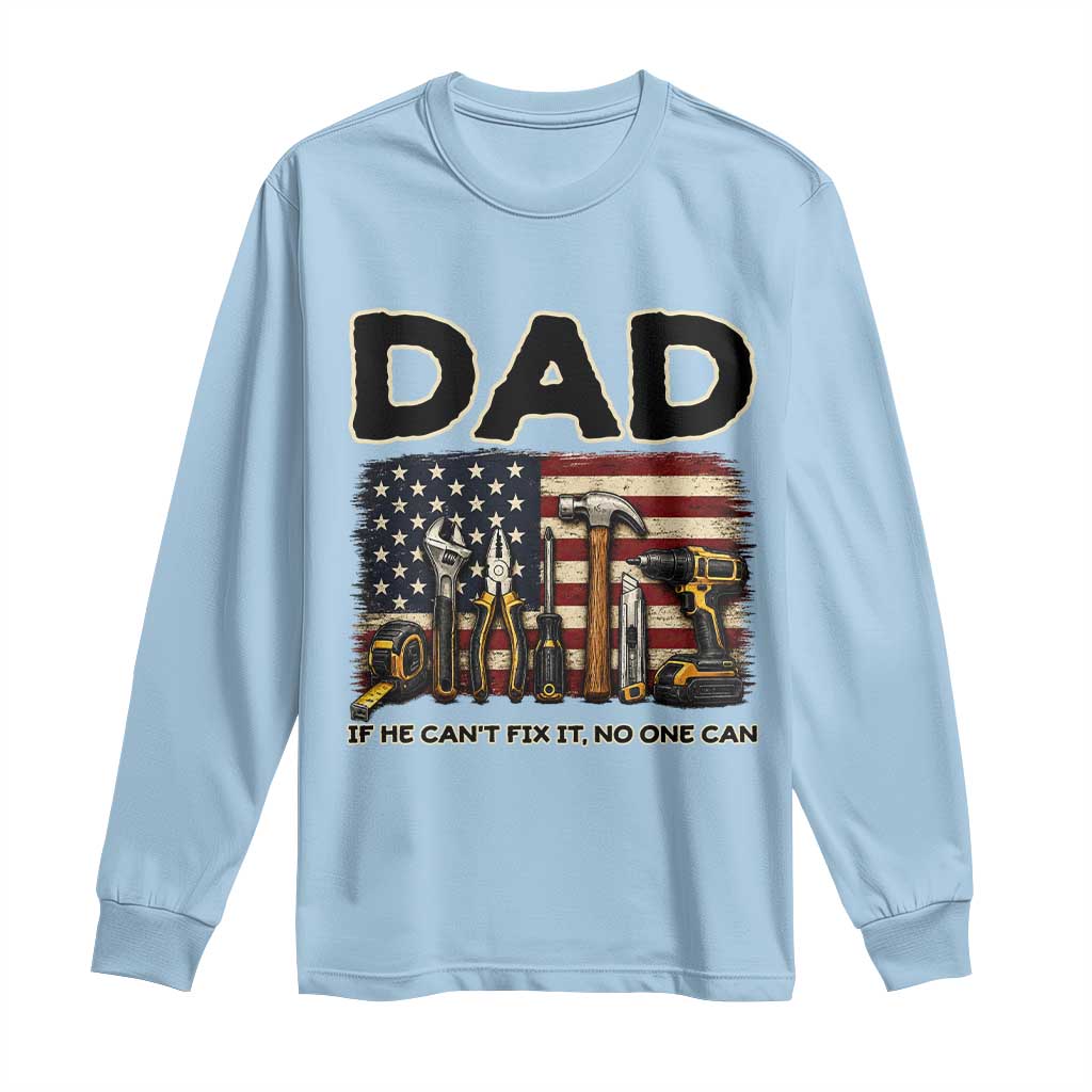 Mechanic Dad American Flag Long Sleeve Shirt If He Cant Fix It No One Can