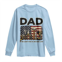 Mechanic Dad American Flag Long Sleeve Shirt If He Cant Fix It No One Can