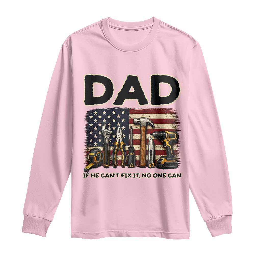 Mechanic Dad American Flag Long Sleeve Shirt If He Cant Fix It No One Can