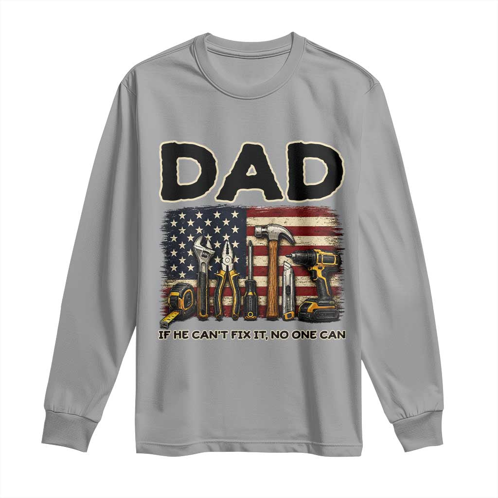 Mechanic Dad American Flag Long Sleeve Shirt If He Cant Fix It No One Can